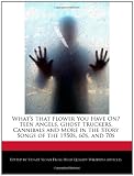 Whats That Flower You Have On? Teen Angels, Ghost Truckers, Cannibals and More in the Story Songs of the 1950s, 60s, and 70s