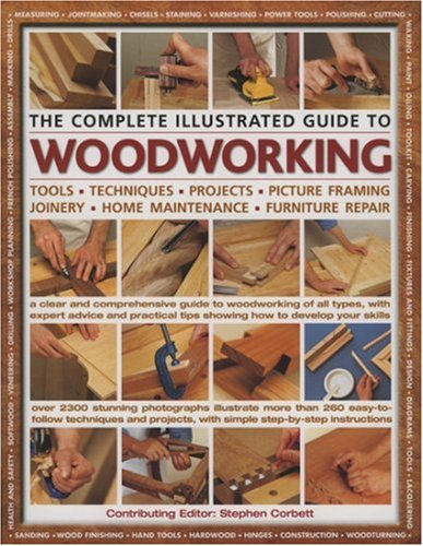 The Complete Illustrated Guide to Woodworking