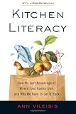 Kitchen Literacy: How We Lost Knowledge of Where Food Comes from and Why We Need to Get It Back