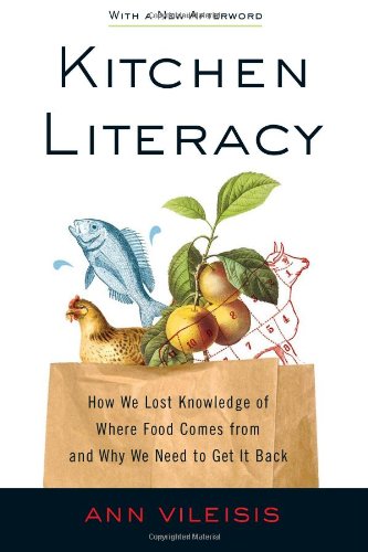 Kitchen Literacy: How We Lost Knowledge of Where Food Comes from and Why We Need to Get It Back