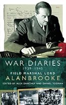 Alanbrooke War Diaries: Field Marshall Lord Alanbrooke
