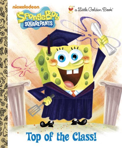 Top of the Class! (Spongebob Squarepants) (Little Golden Book)
