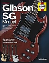Gibson SG Manual - Includes Junior, Special, Melody Maker and Epiphone models: How to buy, maintain and set up Gibson's Gibson SG Manual - Includes Junior, Special, Melody Maker and Epiphone models: How to buy, maintain and set up Gibson's
