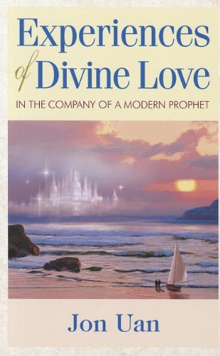 Experiences of Divine Love in the Company of a Modern Prophet