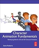 Character Animation Fundamentals: Developing Skills for 2D and 3D Character Animation