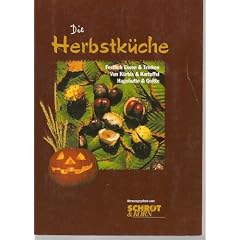 Die Herbstk�che. Festlich Essen & Trinken - Von K�rbis & Kartoffel - Hagebutte & Quitte