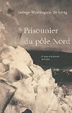 Prisonnier du p�le Nord : Le Voyage de la Jeannette 1879-1881