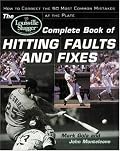 The Louisville Slugger? Complete Book of Hitting Faults and Fixes : How to Detect and Correct the 50 Most Common Mistakes at the Plate