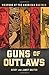 Guns of Outlaws: Weapons of the American Bad Man