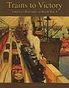 Trains to Victory: America's Railroads in WWII
