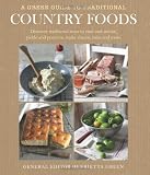 A green guide to traditional country foods : discover traditional ways to cure and smoke, pickle and preserve, make cheese, bake and more