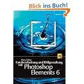 Fotobearbeitung und Bildgestaltung mit Photoshop Elements 6. Mit DVD