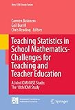 Teaching statistics in school mathematics : challenges for teaching and teacher education : a joint ICMI/IASE study: the 18th ICMI study