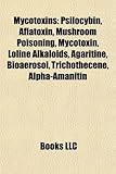 Mycotoxins: Psilocybin, Aflatoxin, Mushroom Poisoning, Mycotoxin, Loline Alkaloids, Agaritine, Bioaerosol, Trichothecene, Alpha-Am-
