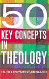 50 key concepts in theology