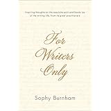 for writers only inspiring thoughts on the exquisite pain and heady joy of the writing life from its great practitioners