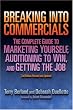 Breaking into Commericals: The Complete Guide to Marketing Yourself, Auditioning to Win, And Getting the Job, 2nd ed.