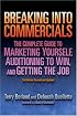 Breaking into Commericals: The Complete Guide to Marketing Yourself, Auditioning to Win, And Getting the Job, 2nd ed.