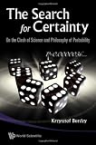 Cover of THE SEARCH FOR CERTAINTY On the Clash of Science and Philosophy of Probability by Krzysztof Burdzy 9814273708
