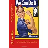 We Can Do It! A Rosie the Riveter Story, a Biography of my Mom: One woman's story of her generation during World War II and working as a real-life "Rosie the Riveter"