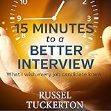 What I Wish Every Job Candidate Knew: 15 Minutes to a Better Interview What I Wish Every Job Candidate Knew: 15 Minutes to a Better Interview