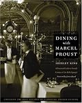 Dining with Marcel Proust: A Practical Guide to French Cuisine of the Belle Epoque (At Table)