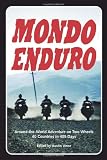 Mondo Enduro: Around the World Adventure on Two Wheels 40 Countries in 405 Days