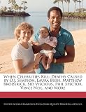 When Celebrities Kill: Deaths Caused by O.J. Simpson, Laura Bush, Matthew Broderick, Sid Viscious, Phil Spector, Vince Neil, and More