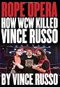 Rope Opera: How WCW Killed Vince Russo