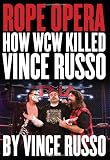 Rope Opera: How WCW Killed Vince Russo
