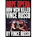 Rope Opera: How WCW Killed Vince Russo