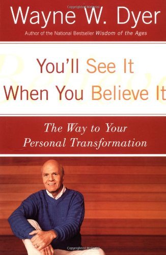 By Wayne W. Dyer You'll See It When You Believe It: The Way to Your Personal Transformation (1st Edition)