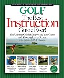 The Best Instruction Guide Ever!: The Ultimate Guide to Improving Your Game and Shooting Lower Scores; From the Top 100 Teachers in America (Golf Magazine)