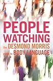 Peoplewatching : The Desmond Morris Guide to Body Language
