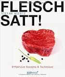 Fleisch satt!: Effektive Rezepte & Techniken