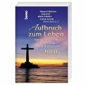 Aufbruch zum Leben: Spirituelles Lesebuch für die Fasten und Osterzeit 2010