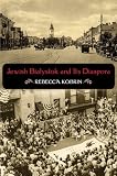 Jewish Bialystok and Its Diaspora (The Modern Jewish Experience)