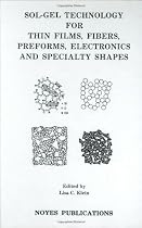 Sol-Gel Technology for Thin Films, Fibers, Preforms, Electronics and Specialty Shapes (Materials Science and Process Technology Series)