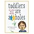 Toddlers Are A**holes: It's Not Your Fault