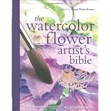 Watercolor Flower Artist's Bible (Artist's Bibles) ~ Claire Waite Brown