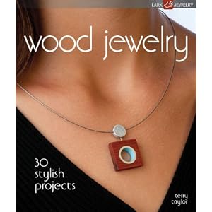 Wood Jewelry: 30 Stylish Projects (Lark Jewelry Books)