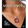 Wood Jewelry: 30 Stylish Projects (Lark Jewelry Books)