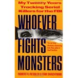Whoever Fights Monsters: My Twenty Years Tracking Serial Killers for the FBI