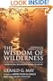 The Wisdom of Wilderness: Experiencing the Healing Power of Nature