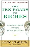 The Ten Roads to Riches: The Way the Wealthy Got There (And How You Can Too!)
