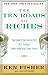 The Ten Roads to Riches: The Ways the Wealthy Got There (And How You Can Too!)