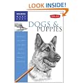 Dogs and Puppies: Discover Your Inner Artist as You Explore the Basic Theories and Techniques of Pencil Drawing (Drawing Made Easy)