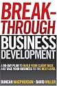 Breakthrough Business Development: A 90 Day Plan to Build Your Client Base and Take Your Business to the Next Level