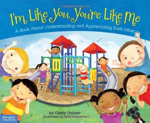 I'm Like You, You're Like Me: A Book About Understanding and Appreciating Each Other [Hardcover] [2011] (Author) Cindy Gainer, Miki Sakamoto