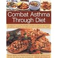 The Combat Asthma Through Diet Cookbook: A Collection of 50 Low-allergen Recipes to Beat the Symptoms of Asthma, Eczema and Hayfever and to Improve Your Health